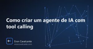 Leia mais sobre o artigo Como criar um agente de IA com tool calling (guia prático)