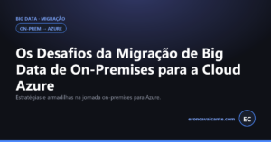 Leia mais sobre o artigo Os Desafios da Migração de Big Data de On-Premises para a Cloud Azure