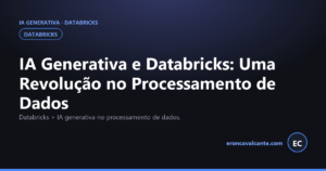 Leia mais sobre o artigo IA Generativa e Databricks: Uma Revolução no Processamento de Dados