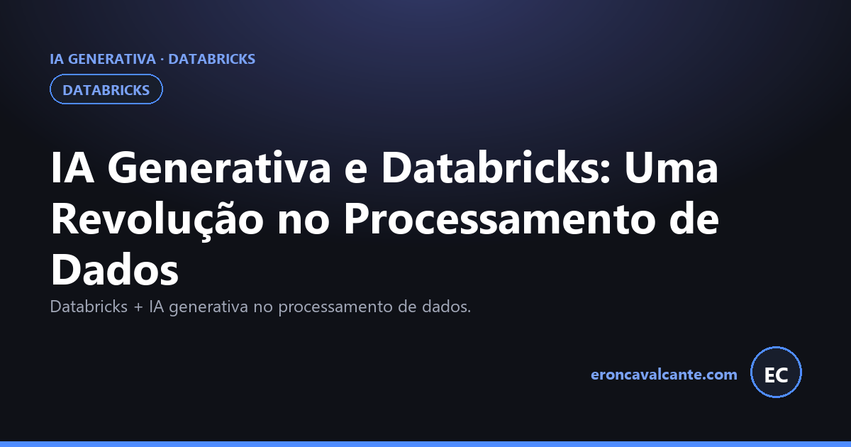 Leia mais sobre o artigo IA Generativa e Databricks: Uma Revolução no Processamento de Dados