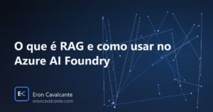 Leia mais sobre o artigo O que é RAG e como usar no Azure AI Foundry (guia prático)