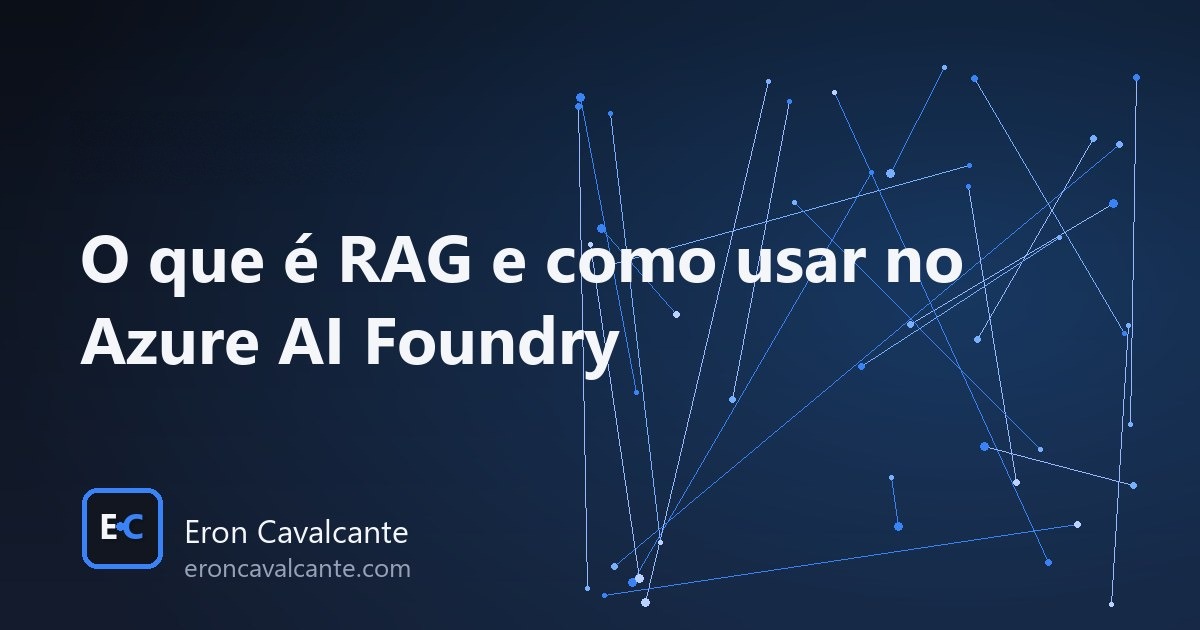 No momento, você está visualizando O que é RAG e como usar no Azure AI Foundry (guia prático)