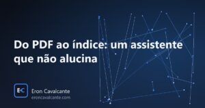 Leia mais sobre o artigo Do PDF ao índice pesquisável: um assistente que não alucina