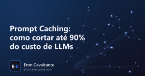 Capa: Prompt Caching, como cortar ate 90% do custo de LLMs