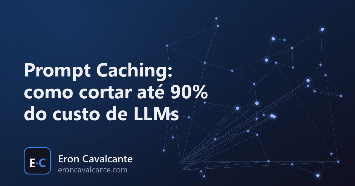Capa: Prompt Caching, como cortar ate 90% do custo de LLMs