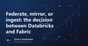 Federate, mirror, or ingest: the decision between Databricks and Fabric