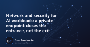 Article cover: Network and security for AI workloads, a private endpoint closes the entrance, not the exit