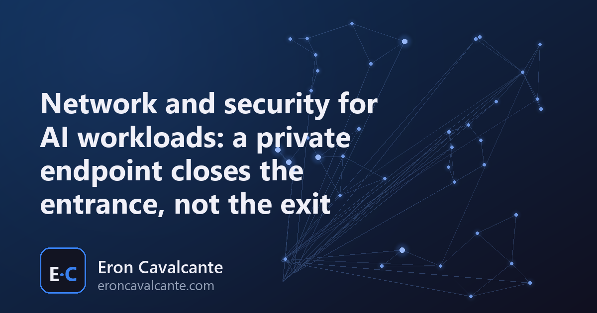 Article cover: Network and security for AI workloads, a private endpoint closes the entrance, not the exit