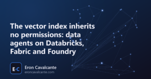 Article cover: The vector index inherits no permissions: data agents on Databricks, Fabric and Foundry