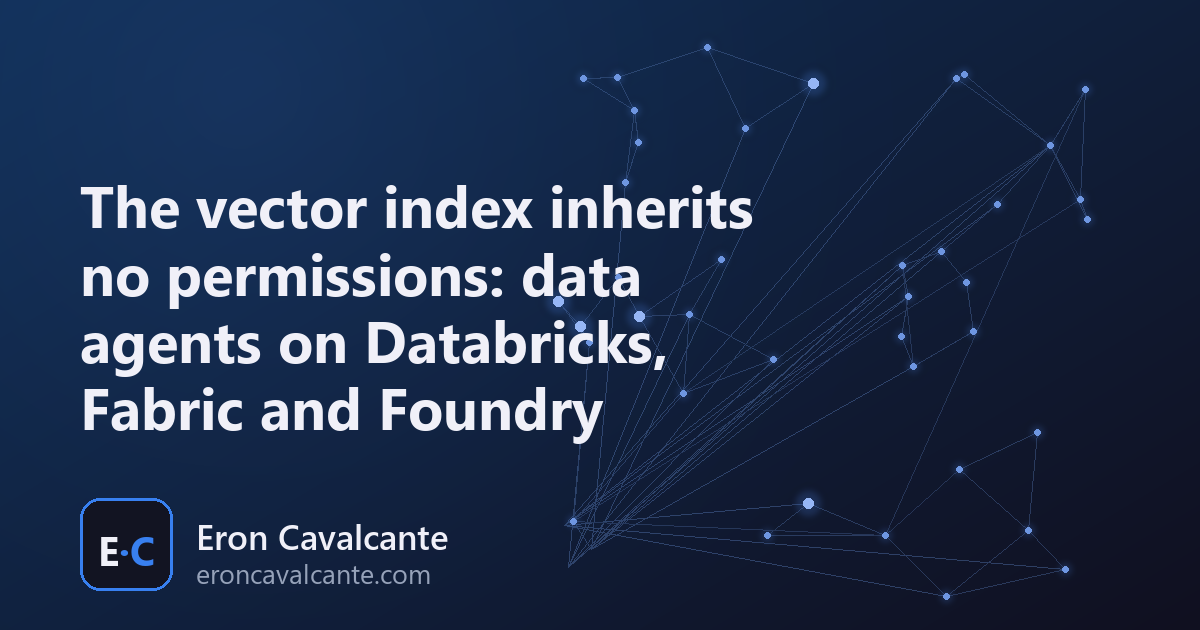 Article cover: The vector index inherits no permissions: data agents on Databricks, Fabric and Foundry