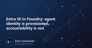 Entra ID in Foundry: agent identity is provisioned, accountability is not