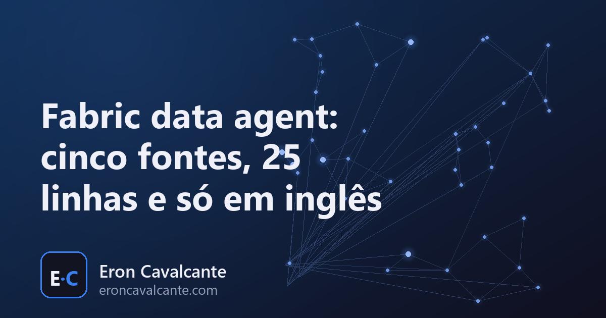 Fabric data agent: cinco fontes, 25 linhas e só em inglês