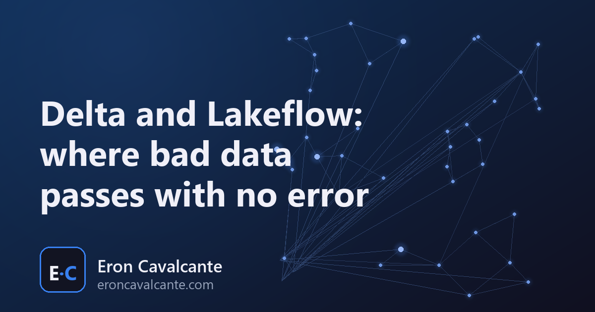 Delta and Lakeflow: where bad data passes with no error