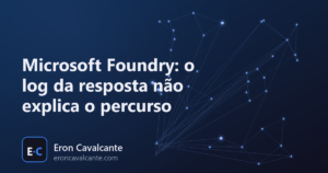 Microsoft Foundry: o log da resposta não explica o percurso